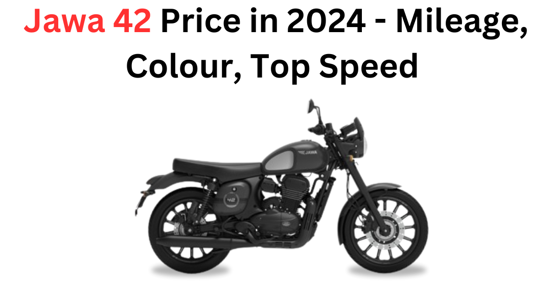 Jawa 42 Price in 2024 - Mileage, Colour, Top Speed